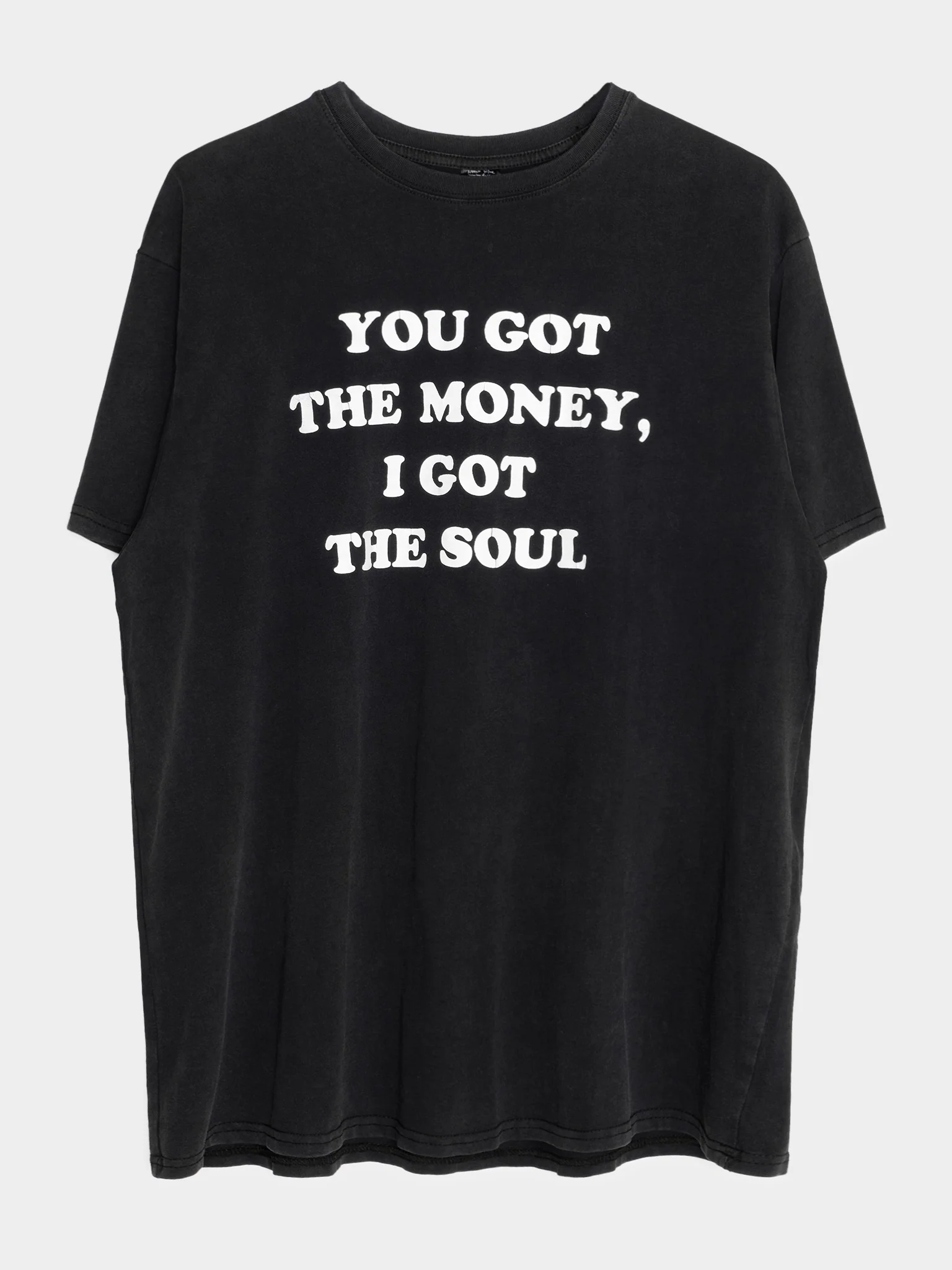 You Got The Money, I Got The Soul T-Shirt